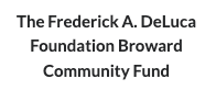 The Frederick A. DeLuca Foundation Broward Community Fund